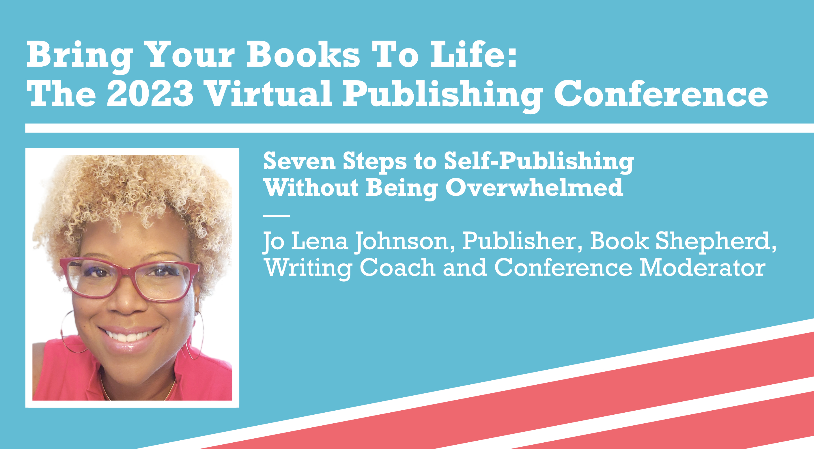 Seven Steps to Self-Publishing Without Being Overwhelmed — Jo Lena Johnson, Publisher, Book Shepherd, Writing Coach and Conference Moderator