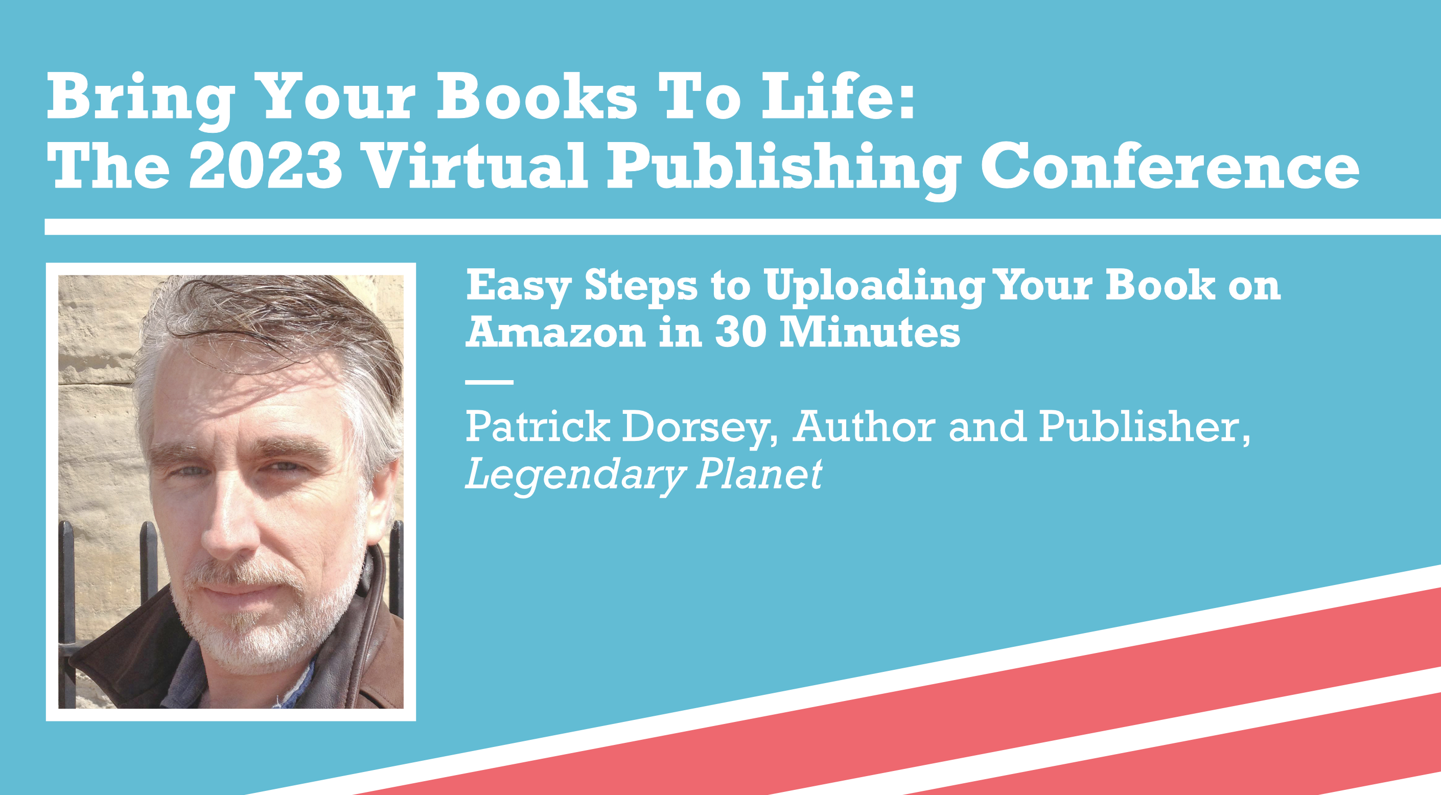 Easy Steps to Uploading Your Book on Amazon in 30 Minutes — Patrick Dorsey, Author and Publisher, Legendary Planet